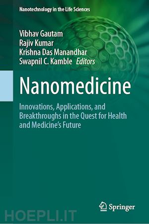 gautam vibhav (curatore); kumar rajiv (curatore); das manandhar krishna (curatore); kamble swapnil c. (curatore) - nanomedicine