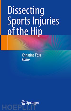 foss christine (curatore) - dissecting sports injuries of the hip