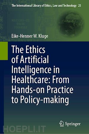 kluge eike-henner w. - the ethics of artificial intelligence in healthcare: from hands-on practice to policy-making