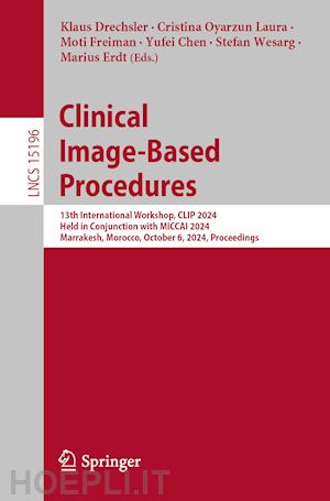 drechsler klaus (curatore); oyarzun laura cristina (curatore); freiman moti (curatore); chen yufei (curatore); wesarg stefan (curatore); erdt marius (curatore) - clinical image-based procedures