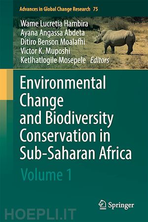 hambira wame l. (curatore); abdeta ayana angassa (curatore); moalafhi ditiro b. (curatore); muposhi victor k. (curatore); mosepele ketlhatlogile (curatore) - environmental change and biodiversity conservation in sub-saharan africa