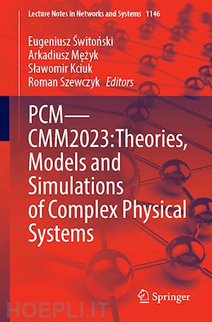 switonski eugeniusz (curatore); mezyk arkadiusz (curatore); kciuk slawomir (curatore); szewczyk roman (curatore) - pcm—cmm2023: theories, models and simulations of complex physical systems