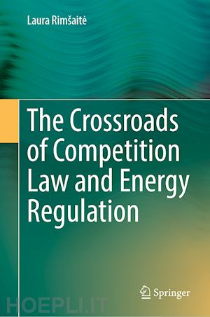 rimšaite laura - the crossroads of competition law and energy regulation