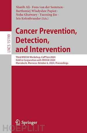 ali sharib (curatore); van der sommen fons (curatore); papiez bartlomiej wladyslaw (curatore); ghatwary noha (curatore); jin yueming (curatore); kolenbrander iris (curatore) - cancer prevention, detection, and intervention