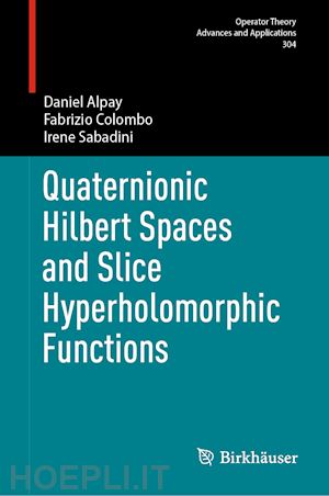 alpay daniel; colombo fabrizio; sabadini irene - quaternionic hilbert spaces and slice hyperholomorphic functions