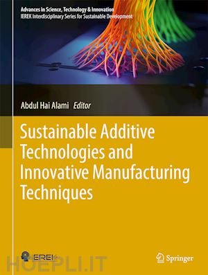 alami abdul hai (curatore) - sustainable additive technologies and innovative manufacturing techniques