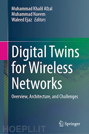 afzal muhammad khalil (curatore); naeem muhammad (curatore); ejaz waleed (curatore) - digital twins for wireless networks