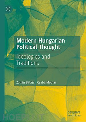 balázs zoltán; molnár csaba - modern hungarian political thought