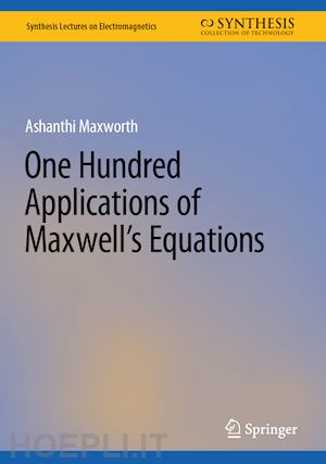 maxworth ashanthi - one hundred applications of maxwell’s equations