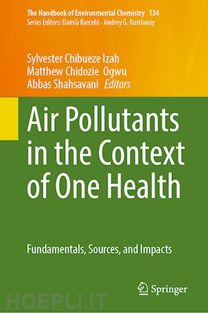 izah sylvester chibueze (curatore); ogwu matthew chidozie (curatore); shahsavani abbas (curatore) - air pollutants in the context of one health