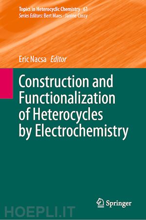 nacsa eric (curatore) - construction and functionalization of heterocycles by electrochemistry