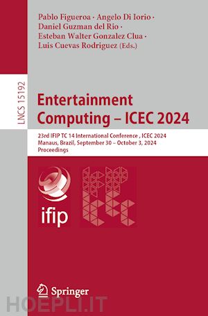 figueroa pablo (curatore); di iorio angelo (curatore); guzman del rio daniel (curatore); gonzalez clua esteban walter (curatore); cuevas rodriguez luis (curatore) - entertainment computing – icec 2024