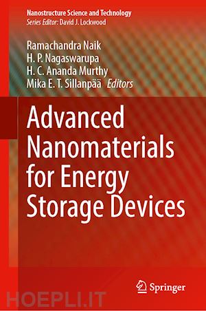 naik ramachandra (curatore); nagaswarupa h. p. (curatore); ananda murthy h. c. (curatore); sillanpää mika e. t. (curatore) - advanced nanomaterials for energy storage devices