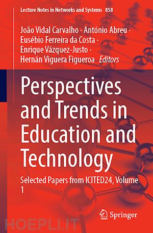 carvalho joão vidal (curatore); abreu antónio (curatore); ferreira da costa eusébio (curatore); vázquez-justo enrique (curatore); viguera figueroa hernán (curatore) - perspectives and trends in education and technology