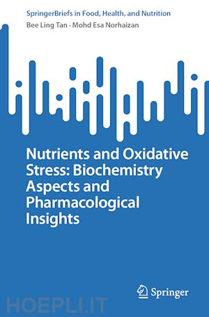 tan bee ling; norhaizan mohd esa - nutrients and oxidative stress: biochemistry aspects and pharmacological insights