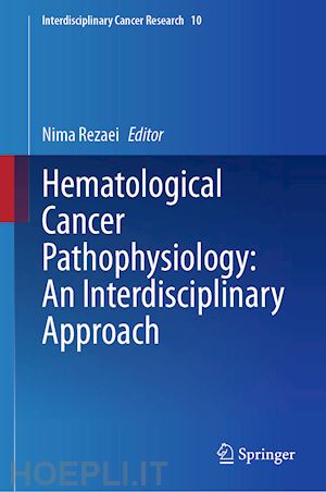 rezaei nima (curatore) - hematological cancer pathophysiology: an interdisciplinary approach