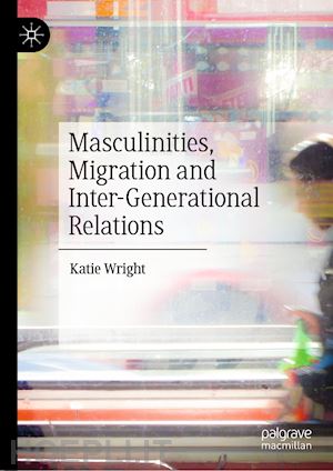 wright katie - masculinities, migration and inter-generational relations