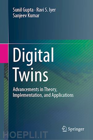 gupta sunil; iyer ravi s.; kumar sanjeev - digital twins