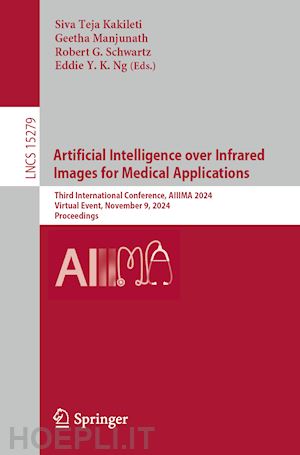 kakileti siva teja (curatore); manjunath geetha (curatore); schwartz robert g. (curatore); ng eddie y. k. (curatore) - artificial intelligence over infrared images for medical applications