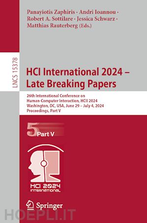 zaphiris panayiotis (curatore); ioannou andri (curatore); sottilare robert a. (curatore); schwarz jessica (curatore); rauterberg matthias (curatore) - hci international 2024 – late breaking papers