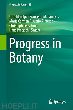 lüttge ulrich (curatore); cánovas francisco m. (curatore); risueño almeida maría carmen (curatore); leuschner christoph (curatore); pretzsch hans (curatore) - progress in botany vol. 85