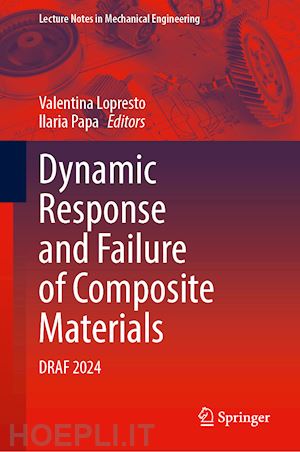 lopresto valentina (curatore); papa ilaria (curatore) - dynamic response and failure of composite materials