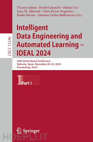 julian vicente (curatore); camacho david (curatore); yin hujun (curatore); alberola juan m. (curatore); nogueira vitor beires (curatore); novais paulo (curatore); tallón-ballesteros antonio (curatore) - intelligent data engineering and automated learning – ideal 2024