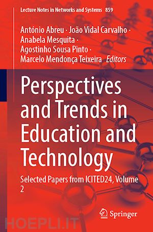 abreu antónio (curatore); carvalho joão vidal (curatore); mesquita anabela (curatore); sousa pinto agostinho (curatore); mendonça teixeira marcelo (curatore) - perspectives and trends in education and technology