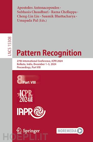 antonacopoulos apostolos (curatore); chaudhuri subhasis (curatore); chellappa rama (curatore); liu cheng-lin (curatore); bhattacharya saumik (curatore); pal umapada (curatore) - pattern recognition