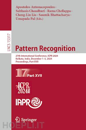 antonacopoulos apostolos (curatore); chaudhuri subhasis (curatore); chellappa rama (curatore); liu cheng-lin (curatore); bhattacharya saumik (curatore); pal umapada (curatore) - pattern recognition