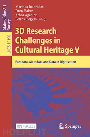 ioannides marinos (curatore); baker drew (curatore); agapiou athos (curatore); siegkas petros (curatore) - 3d research challenges in cultural heritage v