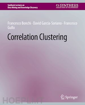 bonchi francesco; garcía-soriano david; gullo francesco - correlation clustering