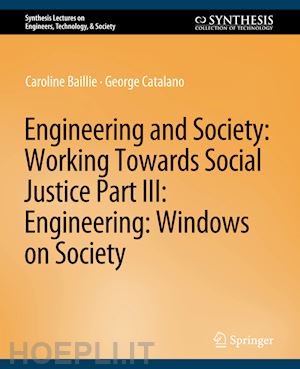 baillie caroline; catalano george - engineering and society: working towards social justice, part iii