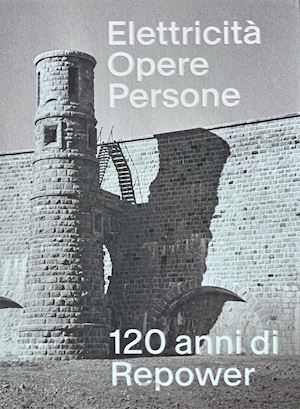 aa.vv. - elettricita' opere persone - 120 anni di repower