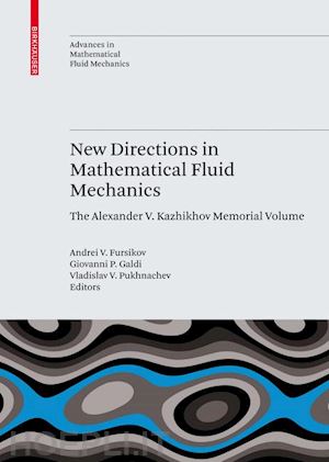 fursikov andrei v. (curatore); galdi giovanni p. (curatore); pukhnachev vladislav v. (curatore) - new directions in mathematical fluid mechanics