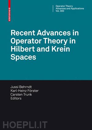 behrndt jussi (curatore); förster karl-heinz (curatore); trunk carsten (curatore) - recent advances in operator theory in hilbert and krein spaces