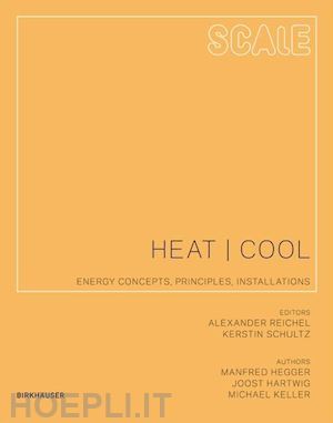 hegger manfred; hartwig joost; keller michael; reichel alexander; schultz kerstin - heat – cool – energy concepts, principles, installations