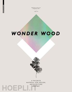 glasner barbara; ott stephan - wonder wood – a favorite material for design, architecture and art