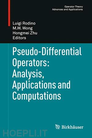 rodino luigi (curatore); wong m. w. (curatore); zhu hongmei (curatore) - pseudo-differential operators: analysis, applications and computations