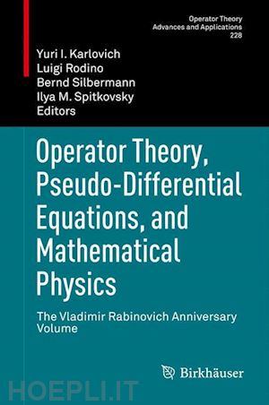 karlovich yuri i. (curatore); rodino luigi (curatore); silbermann bernd (curatore); spitkovsky ilya m. (curatore) - operator theory, pseudo-differential equations, and mathematical physics