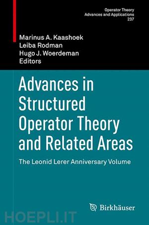 kaashoek marinus a. (curatore); rodman leiba (curatore); woerdeman hugo j. (curatore) - advances in structured operator theory and related areas