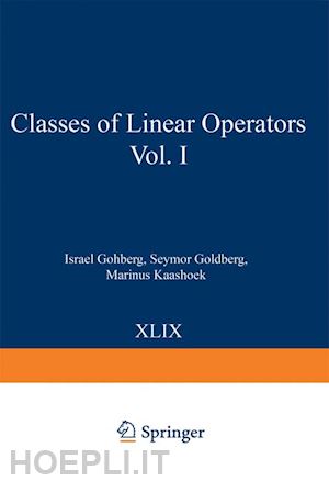 gohberg israel; goldberg seymor; kaashoek marinus - classes of linear operators vol. i