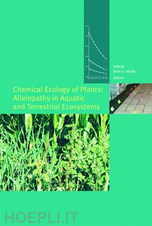 inderjit (curatore); mallik azim u. (curatore) - chemical ecology of plants: allelopathy in aquatic and terrestrial ecosystems