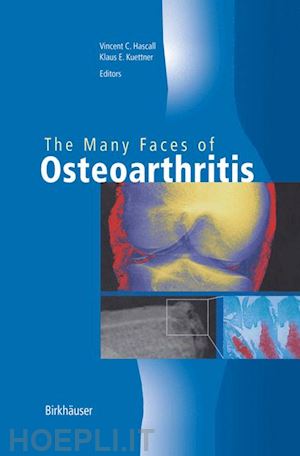 hascall vincent c. (curatore); kuettner klaus e. (curatore) - the many faces of osteoarthritis