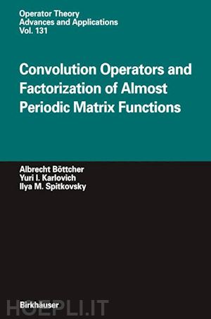 böttcher albrecht; karlovich yuri i.; spitkovsky ilya m. - convolution operators and factorization of almost periodic matrix functions