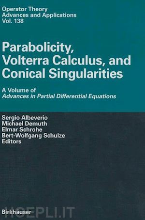 albeverio sergio (curatore); demuth michael (curatore); schrohe elmar (curatore); schulze bert-wolfgang (curatore) - parabolicity, volterra calculus, and conical singularities