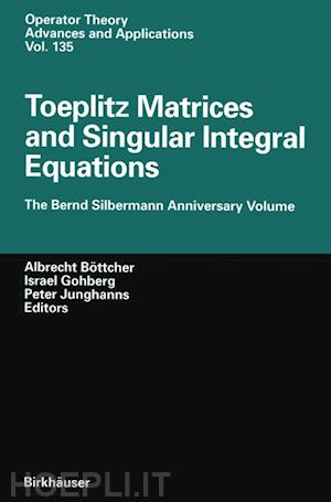 böttcher albrecht (curatore); gohberg israel (curatore); junghanns p. (curatore) - toeplitz matrices and singular integral equations