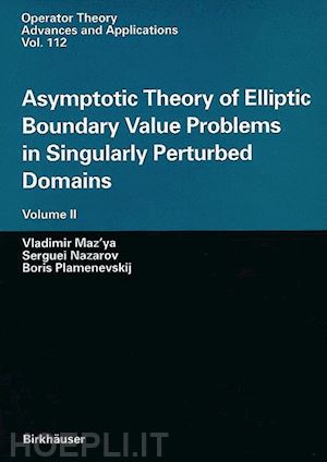 maz'ya vladimir; nazarov serguei; plamenevskij boris - asymptotic theory of elliptic boundary value problems in singularly perturbed domains volume ii