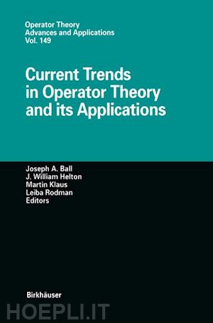 ball joseph a. (curatore); helton j. william (curatore); klaus martin (curatore); rodman leiba (curatore) - current trends in operator theory and its applications