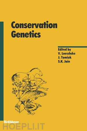 loeschcke v. (curatore); tomiuk j. (curatore); jain s.k. (curatore) - conservation genetics